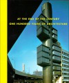 At the End of the Century: One Hundred Years of Architecture - Richard Koshalek, Elizabeth A.T. Smith, Celik Zeynep