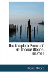 The Complete Poems of Sir Thomas Moore, Volume 1 - Thomas Moore