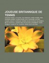 Joueuse Britannique de Tennis: Virginia Wade, Jo Durie, Sue Barker, Anne Hobbs, Ann Haydon-Jones, Clare Wood, Kitty McKane, Glynis Coles - Source Wikipedia