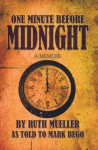 One Minute Before Midnight: A Memoir - Mark Bego, Ruth Mueller