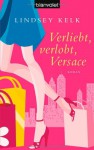 Verliebt, verlobt, Versace: Roman - Lindsey Kelk