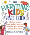 The Everything Kids Space Book: All About Rockets, Moon Landings, Mar, and More Plus Space Activities You Can Do at Home! (Everything Kids Series) - Kathiann M. Kowalski