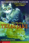 Healing of Texas Jake - Phyllis Reynolds Naylor