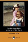 The Two Guardians; Or, Home in This World - Charlotte Mary Yonge