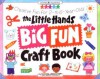 The Little Hands Big Fun Craft Book: Creative Fun for 2- To 6-Year-Olds (Williamson Little Hands Book) - Judy Press