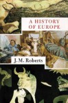 A History of Europe - J.M. Roberts, Frederick Davidson