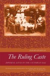 The Ruling Caste: Imperial Lives in the Victorian Raj - David Gilmour