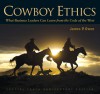 Cowboy Ethics: What Business Leaders Can Learn from the Code of the West - James P. Owen