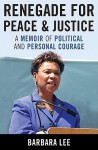 Renegade for Peace and Justice: A Memoir of Political and Personal Courage - Barbara Lee