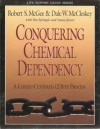 Conquering Chemical Dependency - A Christ Centered 12 Step Process (Life Support Group Series) - Robert S. McGee