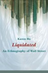 Liquidated: An Ethnography of Wall Street (a John Hope Franklin Center Book) - Karen Ho