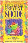 The Power to Prevent Suicide: A Guide for Teens Helping Teens - Richard E. Nelson, Judith C. Galas