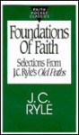 Foundations of Faith: Selections from J.C. Ryle's Old Paths - J.C. Ryle