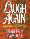 Laugh Again: Experience Outrageous Joy - Charles R. Swindoll