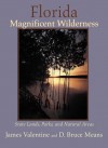 Florida Magnificent Wilderness: State Lands, Parks, and Natural Areas - James Valentine, D. Bruce Means