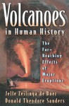 Volcanoes in Human History: The Far-Reaching Effects of Major Eruptions - Jelle Zeilinga de Boer, Donald Theodore Sanders