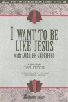 I Want to Be Like Jesus: With Lord, Be Glorified - Tom Fettke