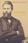 Melville: His World And Work - Andrew Delbanco