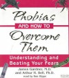 Phobias and How to Overcome Them: Understanding and Beating Your Fears - Arthur H. Bell