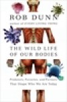 The Wild Life of Our Bodies - Rob Dunn