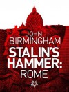 Stalin's Hammer: Rome - John Birmingham