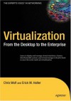 Virtualization: From the Desktop to the Enterprise - Chris Wolf, Erick M. Halter