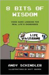 8 Bits of Wisdom: Video Game Lessons for Real Life's Endbosses - Andy Schindler, Matt Ibarra (Illustrator)