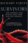 Survivors; the Animals and Plants that Time has Left Behind - Richard Fortey