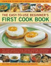 The Easy To Use Beginner's First Cook Book: The Cook's Guide To Frying, Baking, Poaching, Casseroling, Steaming And Roasting A Fabulous Range Of 140 Tasty Recipes, With Over 800 Clear Step By Step Photographs - Bridget Jones