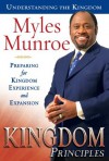 Kingdom Principles: Preparing for Kingdom Experience and Expansion (Understanding the Kingdom) - Myles Munroe