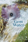 Gem Water: How to Prepare and Use Over 130 Crystal Waters for Therapeutic Treatments - Michael Gienger, Joachim Goebel