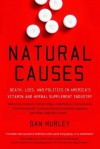 Natural Causes: Death, Lies and Politics in America's Vitamin and Herbal Supplement Industry - Dan Hurley