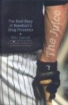 The Juice: The Real Story of Baseball's Drug Problems - Will Carroll, Alan Schwarz, William L. Carroll