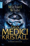 Das Medici Kristall Mysterythriller - Michael White, Gwynneth Hochsieder, Peter Hochsieder