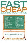 Fast, Cheap, and Under Control: Lessons from the Greatest Low-Budget Movies of All Time - John Gaspard