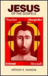 Jesus of the Gospels: Teacher, Storyteller, Friend, Messiah - Arthur E. Zannoni