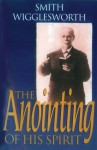 The Anointing of His Spirit - Smith Wigglesworth