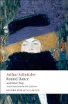 Round Dance and Other Plays (Oxford World's Classics) - Arthur Schnitzler, Ritchie Robertson, J.M.Q. Davies