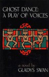 Ghost Dance: A Play of Voices: A Novel - Gladys Swan