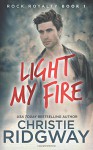 Light My Fire (Rock Royalty) (Volume 1) - Christie Ridgway