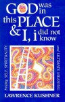 God Was in This Place & I, I Did Not Know: Finding Self, Spirituality and Ultimate Meaning - Lawrence Kushner