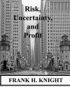 Risk, Uncertainty, and Profit - Frank H. Knight, John McClure