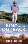 King of the Outback: Tales from an Off-Road Adventurer - Bill King