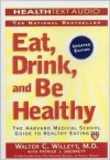 Eat, Drink, and Be Healthy: The Harvard Medical School Guide to Healthy Eating - Walter C. Willett, Patrick J. Skerrett, Christopher Lane