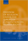 Freedom of Religion Under the European Convention on Human Rights - Carolyn Evans