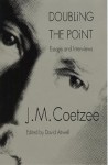 Doubling the Point: Essays and Interviews - J.M. Coetzee