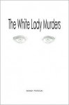 The White Lady Murders - Wendy Potocki