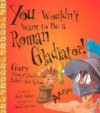 You Wouldn't Want To Be A Roman Gladiator! - John Malam, David Antram, David Salariya