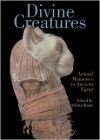 Divine Creatures: Animal Mummies in Ancient Egypt - Salima Ikram