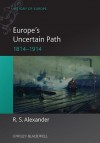 Europe's Uncertain Path 1814-1914: State Formation and Civil Society - Rob Alexander